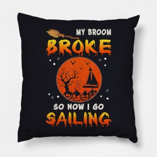 My Broom Broke So Now I Go sailing Halloween Funny Pillow