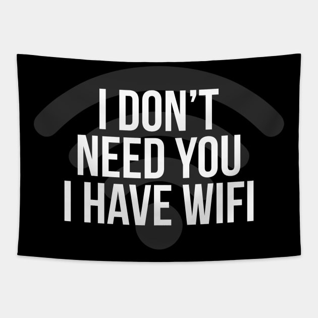 I Don't Need You I Hate Wifi Tapestry by NotSoGoodStudio