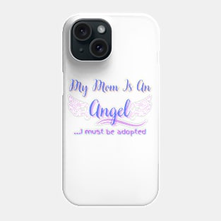 My mom is an angel ... I must be adopted Phone Case