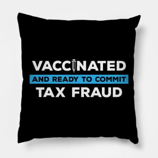 Vaccinated and Ready to Commit Tax Fraud Pillow