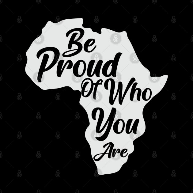 Be Proud Of Who You Are, Black History, African American, Black Pride by UrbanLifeApparel