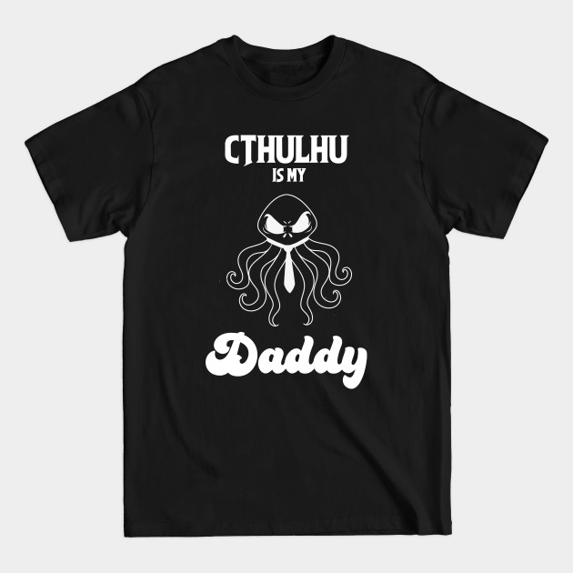 Discover Cthulhu is my Daddy white outline - Cthulhu - T-Shirt