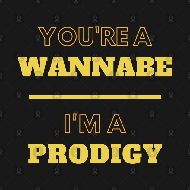 You're A Wannabe, I'm A Prodigy by LegitHooligan