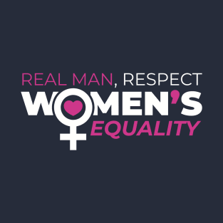 Real Man Respect Women's Equality T-Shirt