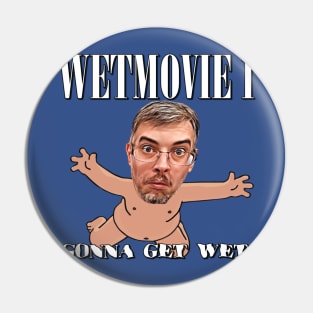 Gonna Get Wet - Wetmovie1 Official Pin