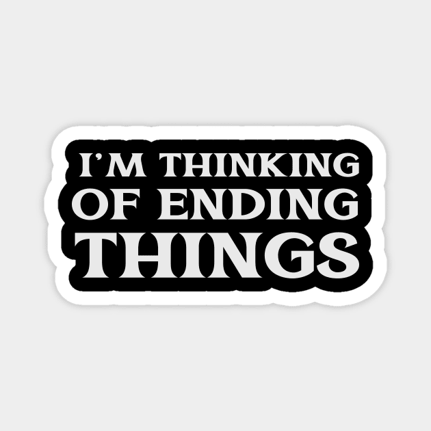 I'm Thinking of Ending Things Self Improvement New Life Magnet by TV Dinners