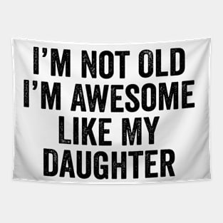 i m not old i m Awesome Like My Daughter Men Funny Fathers Day Dad Tapestry