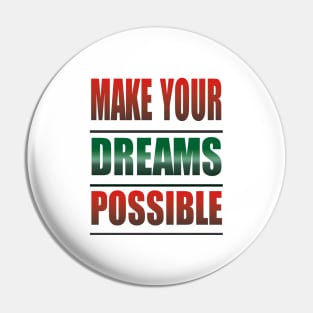 Make Your Dreams Possible Pin