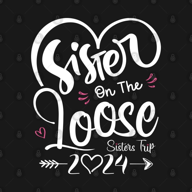 Sisters On The Loose Shirt Sisters Trip 2024 Vacation Lovers by Sowrav