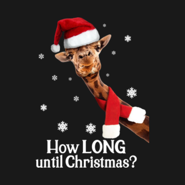 Discover Christmas Giraffe Santa Hat - How Long Until Xmas? - Christmas Giraffe - T-Shirt