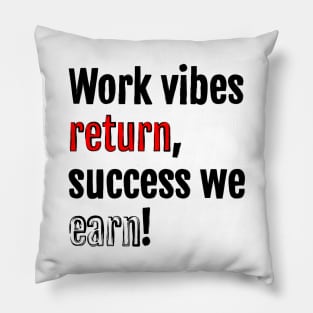 Work vibes return, success we earn! Pillow