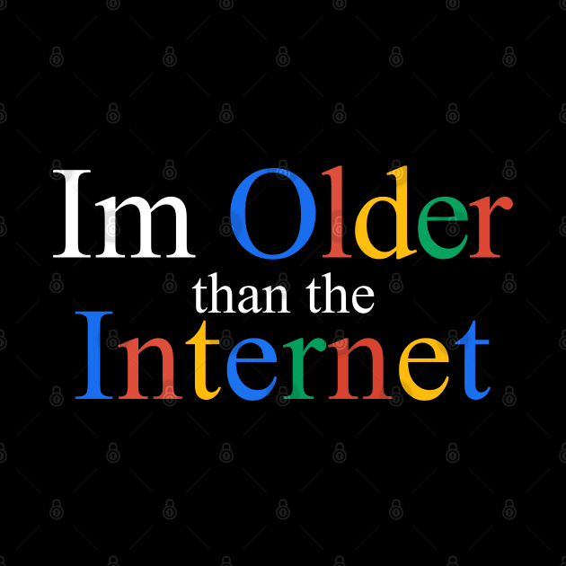 I Am Older Than The Internet by BarkeranArt