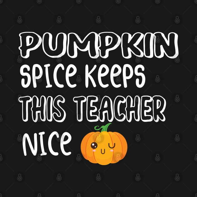 Fall Thanksgiving Pumpkin Spice Keeps This Teacher Nice by WassilArt