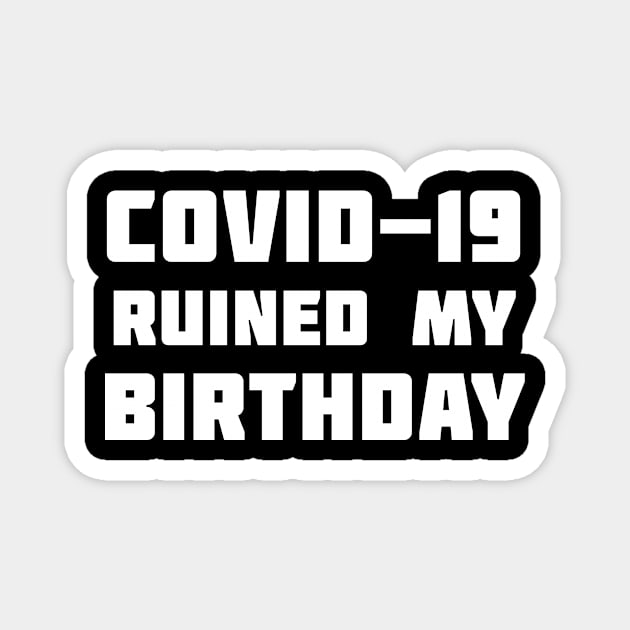 COVID-19 Ruined My Birthday Magnet by XclusiveApparel