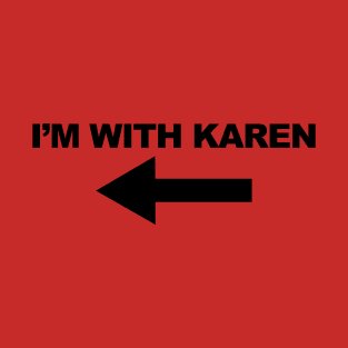 I'm with Karen T-Shirt