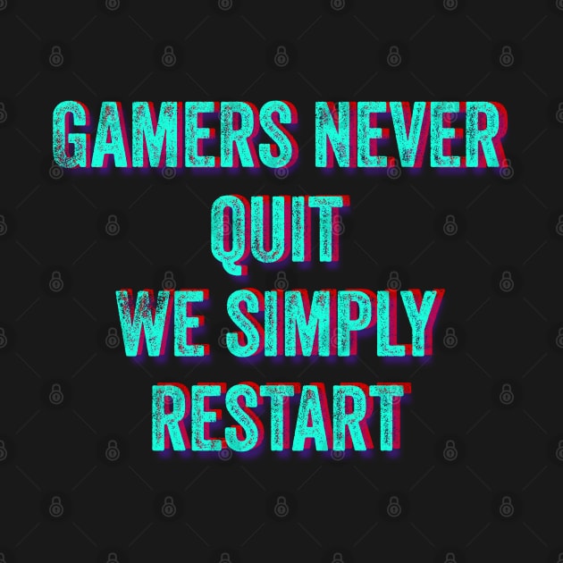 Gamers Never Quit We Simply Restart by wildjellybeans