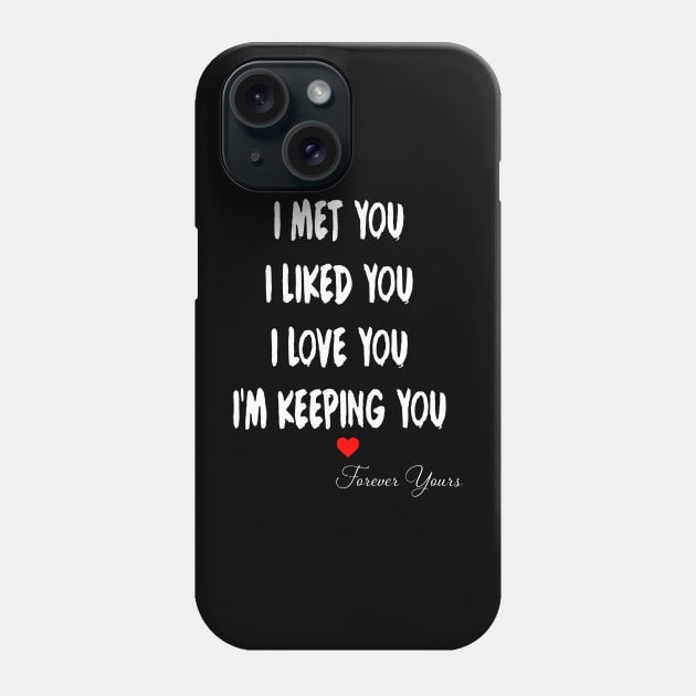 I Met You I Liked You I Love You I'm Keeping You Couple Phone Case by Gadsengarland.Art