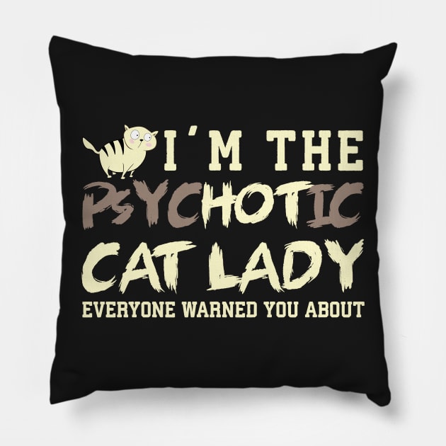 I'm the Psychotic Cat Lady Pillow by catees93