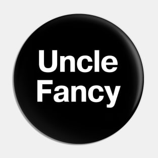 "Uncle Fancy" in plain white letters - you don't even need any nieces or nephews Pin