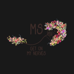 MS Gets On My Nerves T shirt T-Shirt