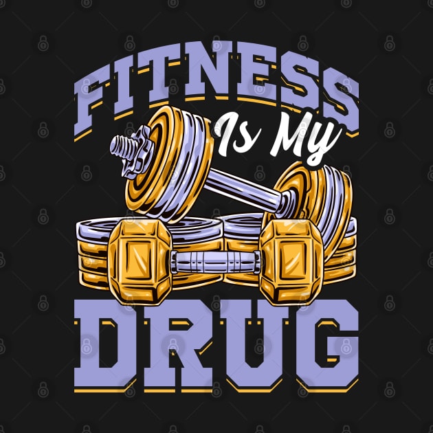 Fitness Is My Drug Gym Motivational Funny Workout Tee by Proficient Tees