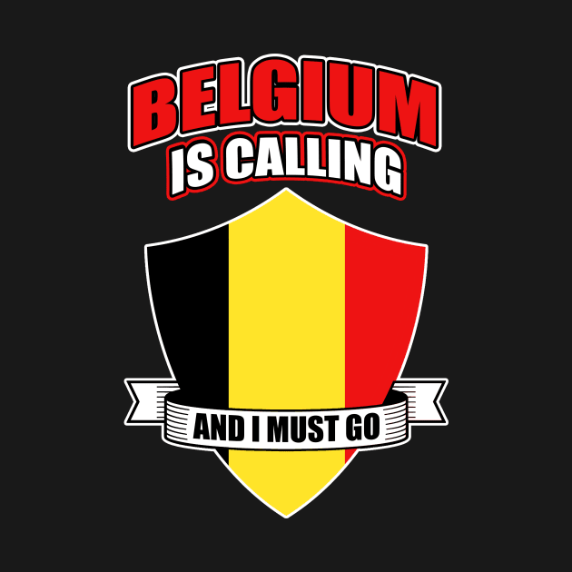 Belgium Is Calling And I Must Go by funkyteesfunny