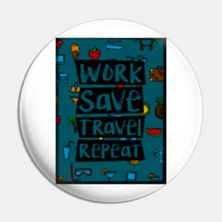 Work Save Travel Repeat Pin