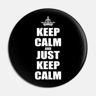 Keep Calm And Just Keep Calm v1 Pin