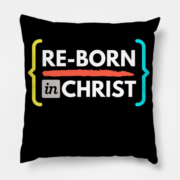 Re-born in Christ Pillow by The Good Message Store