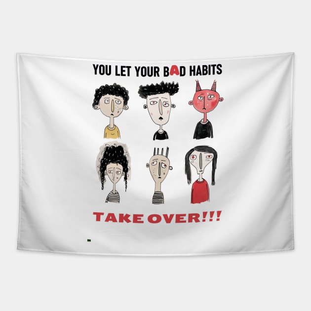 You Let Your Bad Habits Take Over! Tapestry by FrogandFog