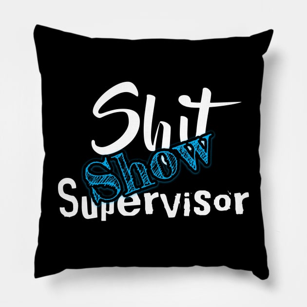 Shit Show Supervisor Pillow by OCEAN ART SHOP