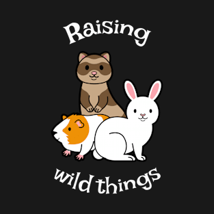 Raising wild things pets hamster T-Shirt