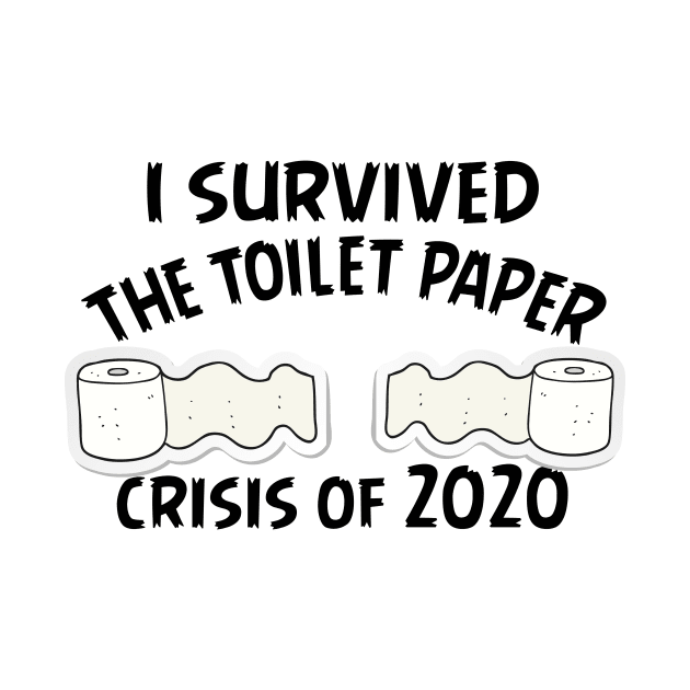 I Survived The Toilet Paper Crisis Of 2020 Funny Isolation Quarantine Mens Ladies by Bazzar Designs