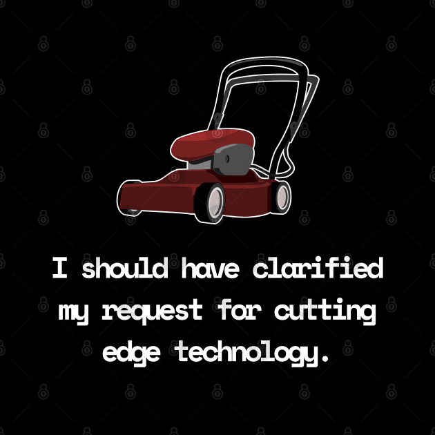 I Should Have Clarified My Request For Cutting Edge Technology Funny Pun / Dad Joke (MD23Frd028b) by Maikell Designs