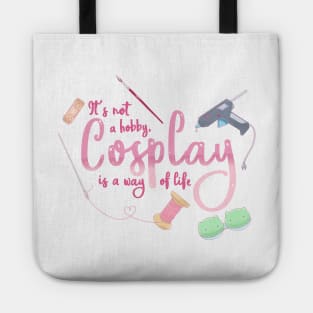 Cosplay is a Way of Life Tote