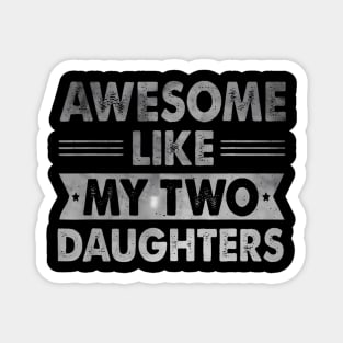 Awesome Like My Two Daughters Father'S Day Magnet