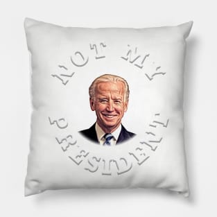 NOT MY PRESIDENT Anti-Biden Design Pillow