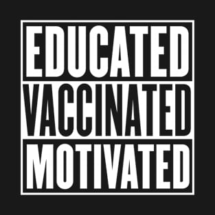 Educated vaccinated motivated Pro Vaccination T-Shirt