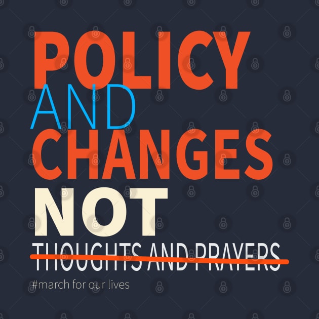 Policy and Changes Not Thoughts and Prayers by lisalizarb