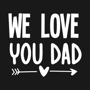 We love you dad T-Shirt