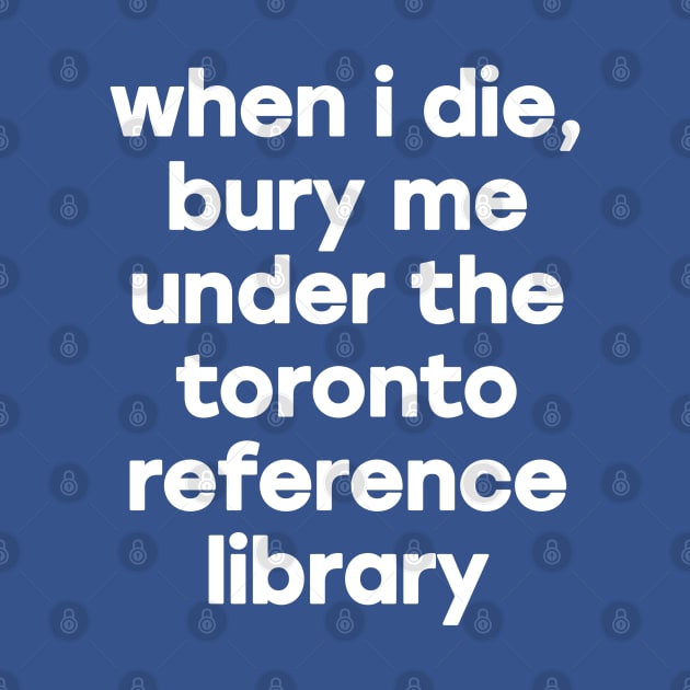 When I Die Bury Me Under the Toronto Reference Library by Stephentc