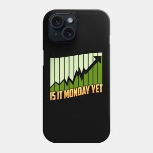 Is It Monday Yet Stock Market Trading & Investing Phone Case