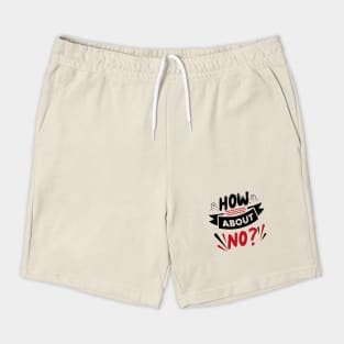 How About No Shorts