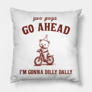 Go Ahead I Am Gonna Dilly Dally Shirt, Funny Bear Minimalistic Graphic Pillow