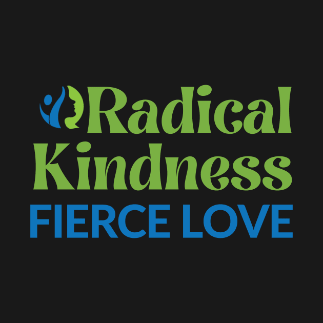 Radical Kindness Fierce Love T-shirt by GW4WVoice