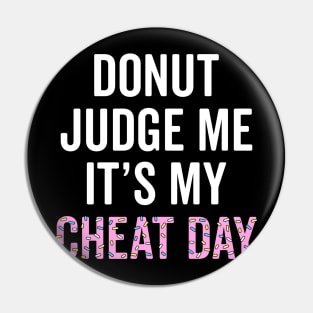 Donut Judge Me It's My Cheat Day Pin