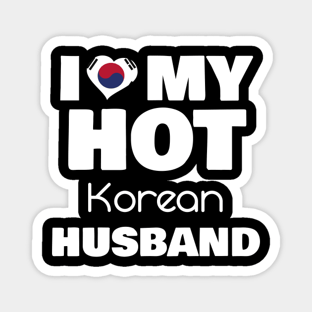 Married To Hot Korea Man I Love My Hot Korean Husband Gift Magnet by Tracy