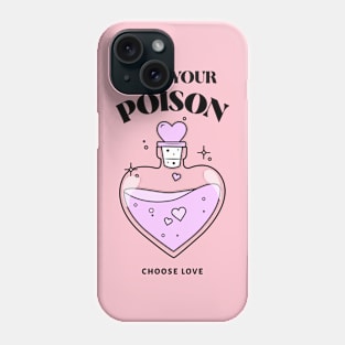 Pick your poison Choose Love Phone Case