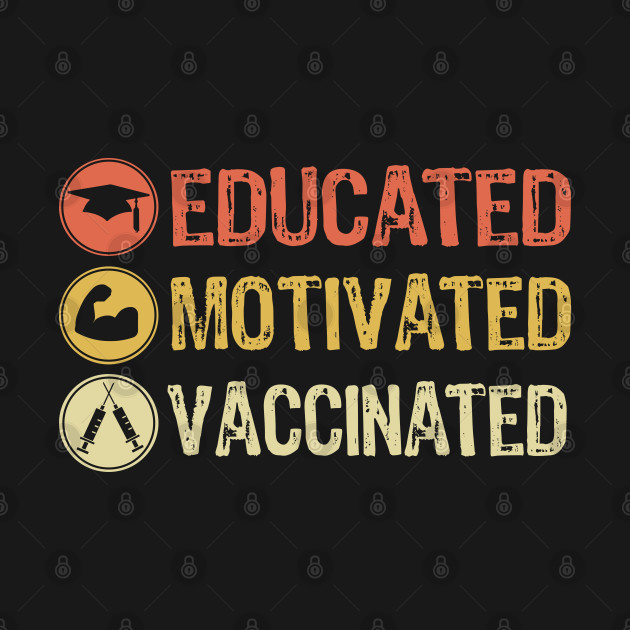 Disover Educated Motivated Vaccinated - Educated Motivated Vaccinated - T-Shirt