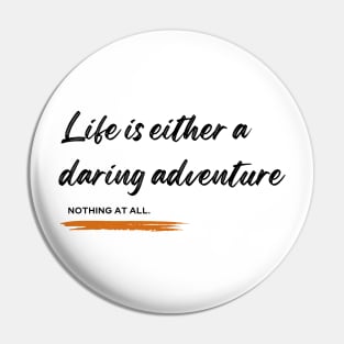 Life is either a daring adventure or nothing at all Pin